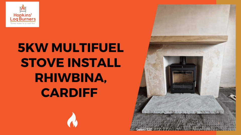 Multifuel Stove Install Rhiwbina, Cardiff Hopkins Log Burners