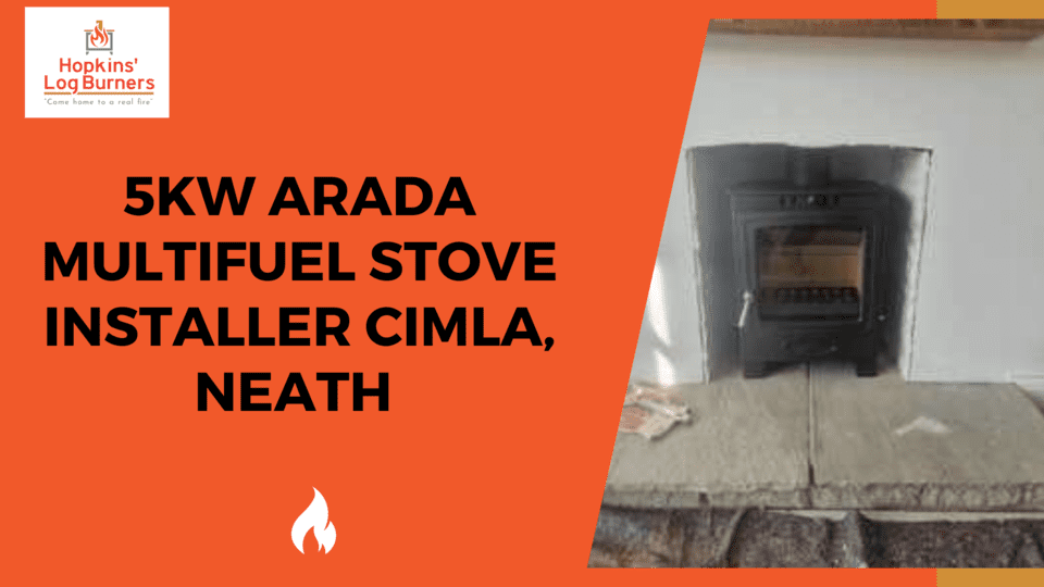 5KW Arada Multifuel Stove Installer Cimla, Neath Hopkins Log Burners