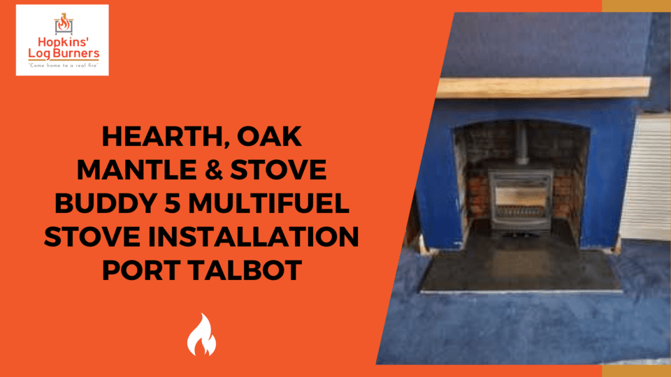 Hearth, Oak Mantle & Stove Buddy 5 Multifuel Stove Installation Port Talbot- Hopkins Log Burners