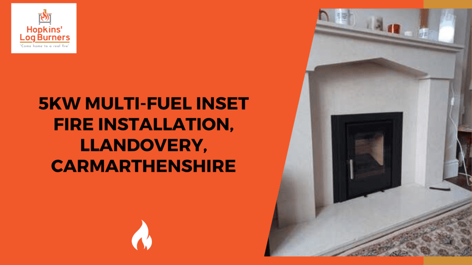 5KW Multifuel Inset Fire Installation, Llandovery, Carmarthenshire Hopkins Log Burners