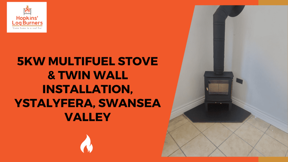 5KW Multifuel Stove & Twin Wall Installation, Ystalyfera, Swansea Valley Hopkins Log Burners